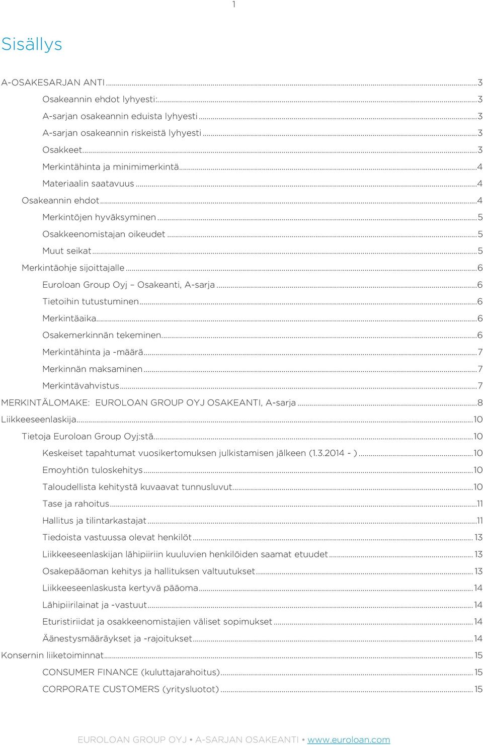 .. 6 Tietoihin tutustuminen... 6 Merkintäaika... 6 Osakemerkinnän tekeminen... 6 Merkintähinta ja -määrä... 7 Merkinnän maksaminen... 7 Merkintävahvistus.