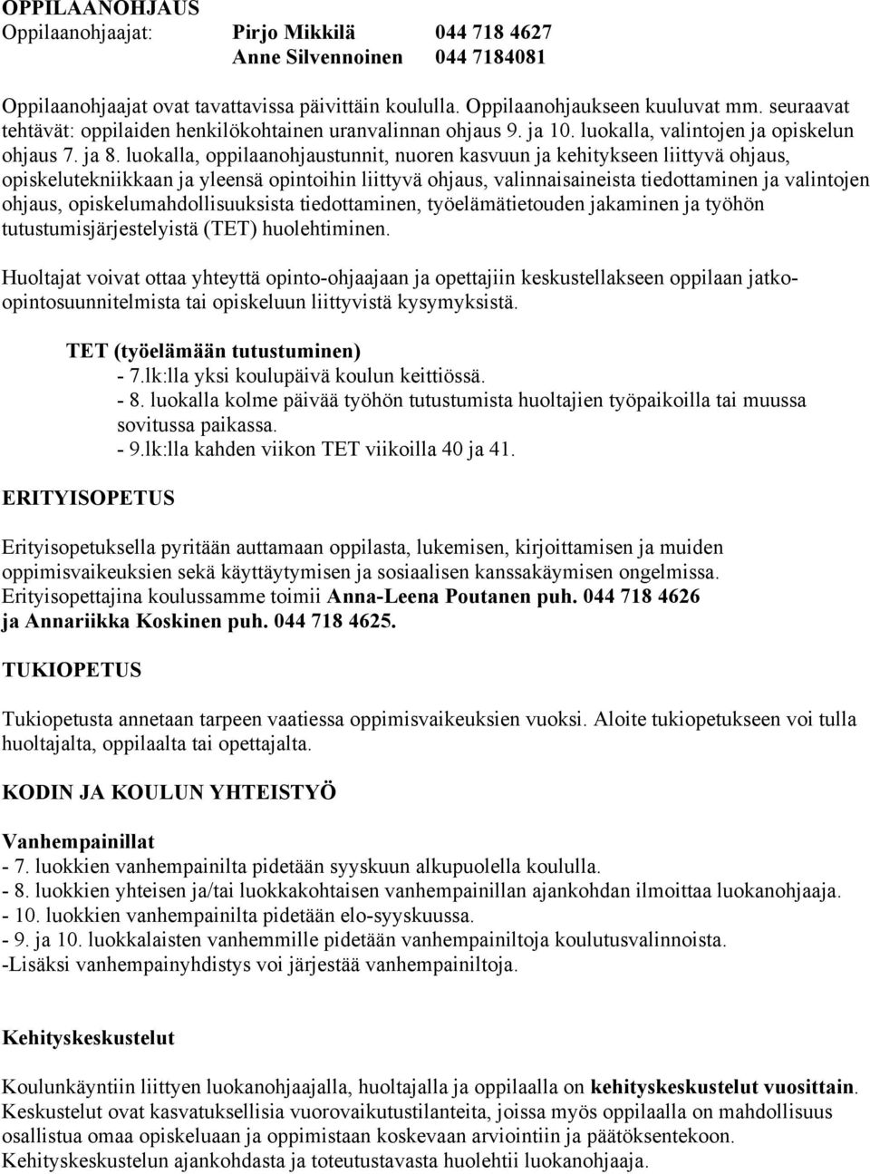 luokalla, oppilaanohjaustunnit, nuoren kasvuun ja kehitykseen liittyvä ohjaus, opiskelutekniikkaan ja yleensä opintoihin liittyvä ohjaus, valinnaisaineista tiedottaminen ja valintojen ohjaus,