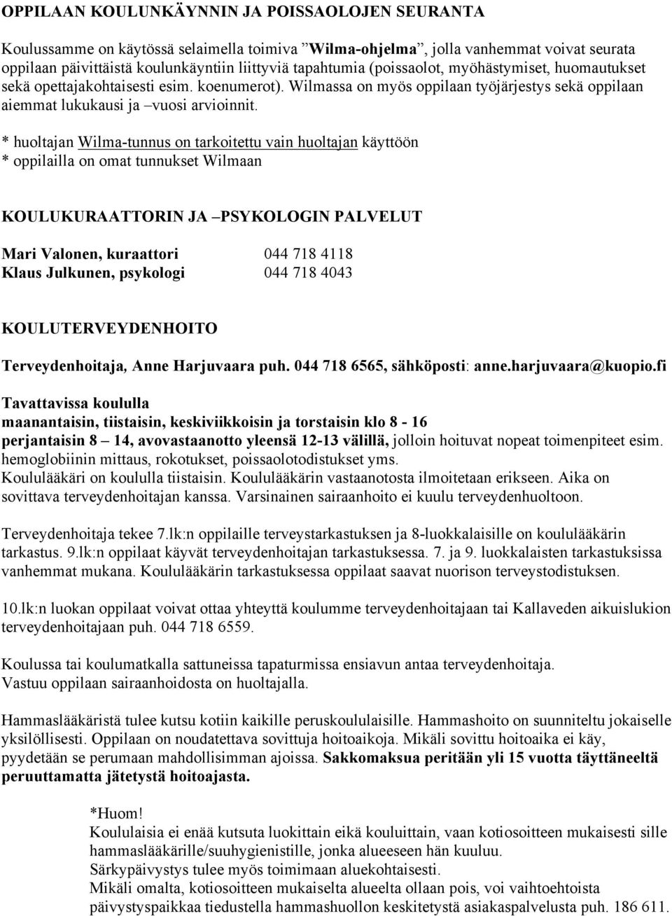 * huoltajan Wilma-tunnus on tarkoitettu vain huoltajan käyttöön * oppilailla on omat tunnukset Wilmaan KOULUKURAATTORIN JA PSYKOLOGIN PALVELUT Mari Valonen, kuraattori 044 718 4118 Klaus Julkunen,