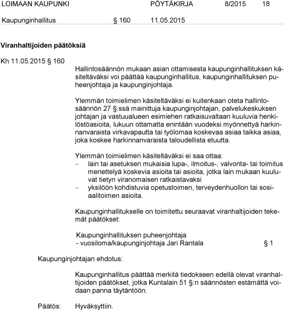 2015 160 Hallintosäännön mukaan asian ottamisesta kaupunginhallituksen käsiteltäväksi voi päättää kaupunginhallitus, kaupunginhallituksen puheenjohtaja ja kaupunginjohtaja.
