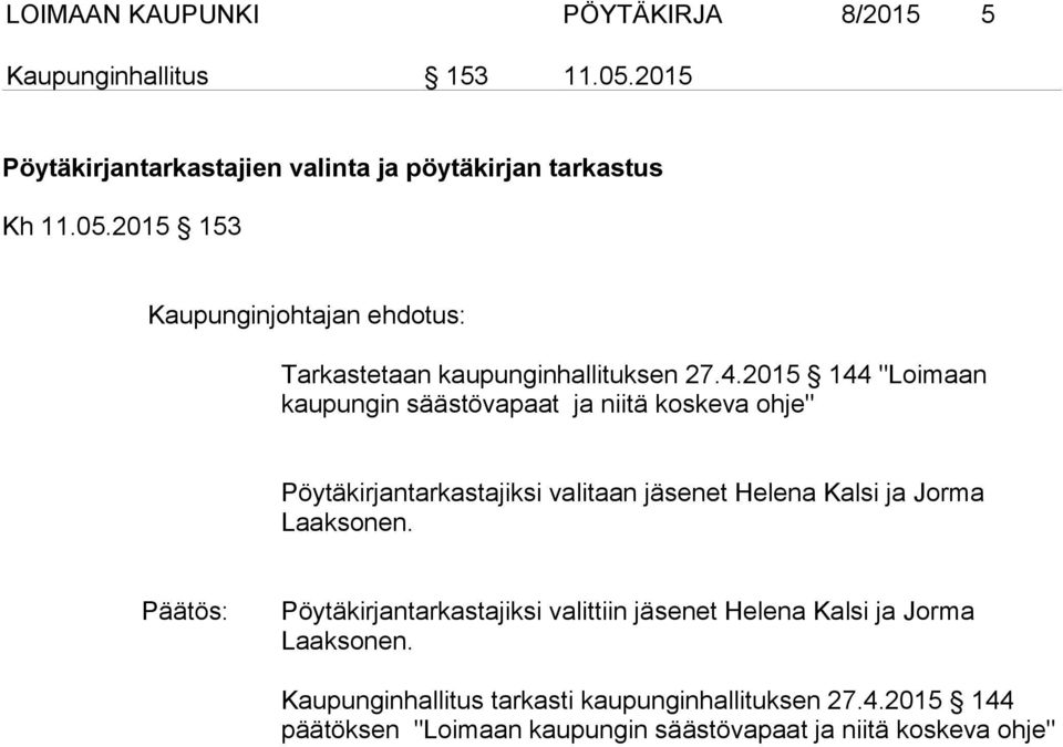 Laaksonen. Pöytäkirjantarkastajiksi valittiin jäsenet Helena Kalsi ja Jorma Laaksonen. Kaupunginhallitus tarkasti kaupunginhallituksen 27.