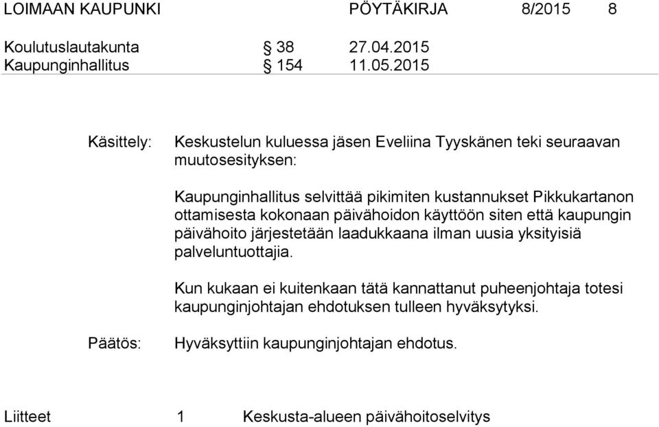 Pikkukartanon ottamisesta kokonaan päivähoidon käyttöön siten että kaupungin päivähoito järjestetään laadukkaana ilman uusia yksityisiä