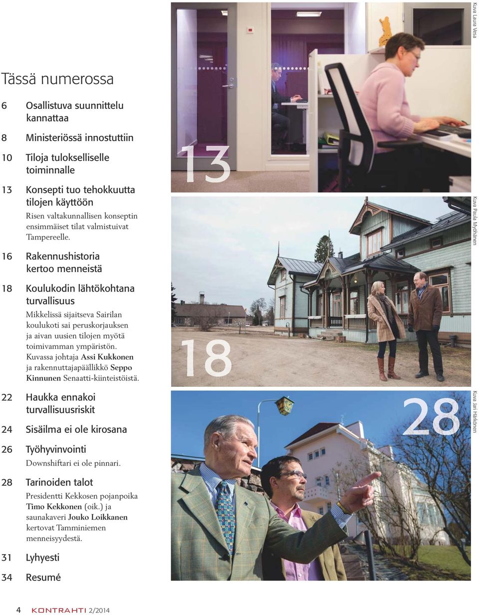 16 Rakennushistoria kertoo menneistä 18 Koulukodin lähtökohtana turvallisuus Mikkelissä sijaitseva Sairilan koulukoti sai peruskorjauksen ja aivan uusien tilojen myötä toimivamman ympäristön.