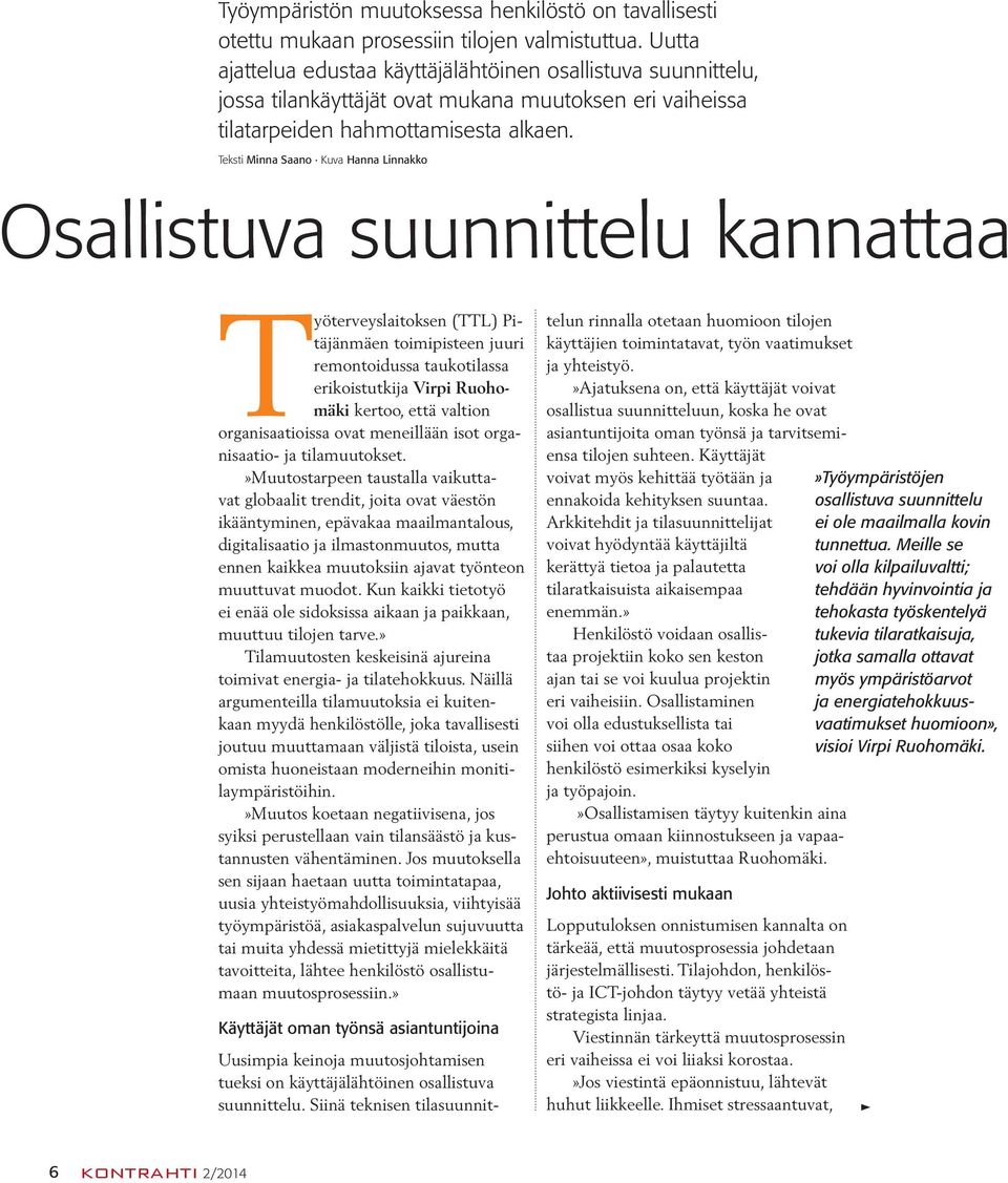 Teksti Minna Saano Kuva Hanna Linnakko Osallistuva suunnittelu kannattaa Työterveyslaitoksen (TTL) Pitäjänmäen toimipisteen juuri remontoidussa taukotilassa erikoistutkija Virpi Ruohomäki kertoo,