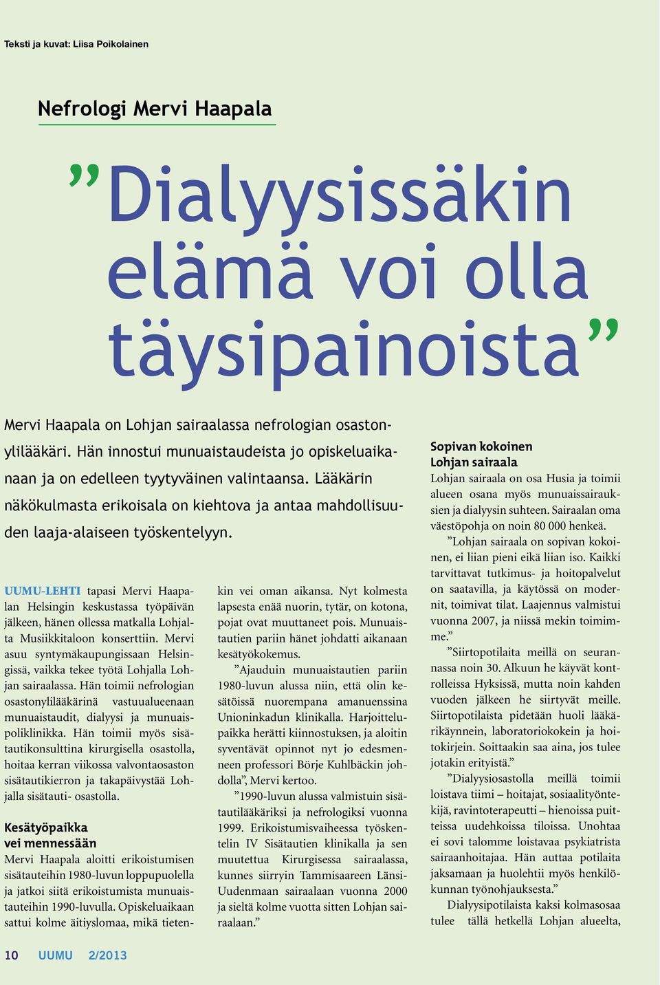 Uumu-lehti tapasi Mervi Haapalan Helsingin keskustassa työpäivän jälkeen, hänen ollessa matkalla Lohjalta Musiikkitaloon konserttiin.