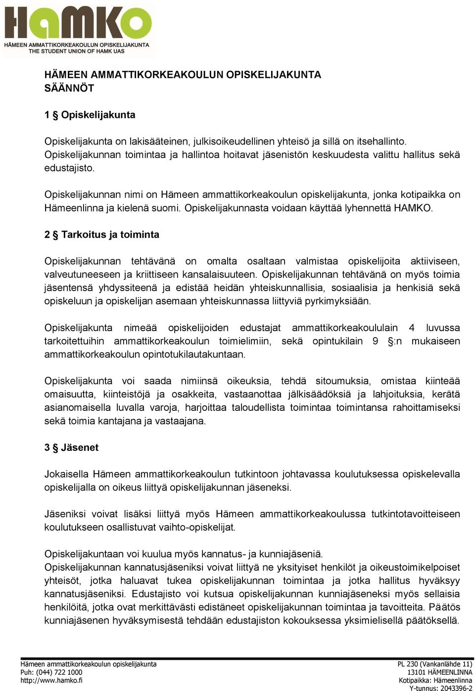 Opiskelijakunnan nimi on Hämeen ammattikorkeakoulun opiskelijakunta, jonka kotipaikka on Hämeenlinna ja kielenä suomi. Opiskelijakunnasta voidaan käyttää lyhennettä HAMKO.