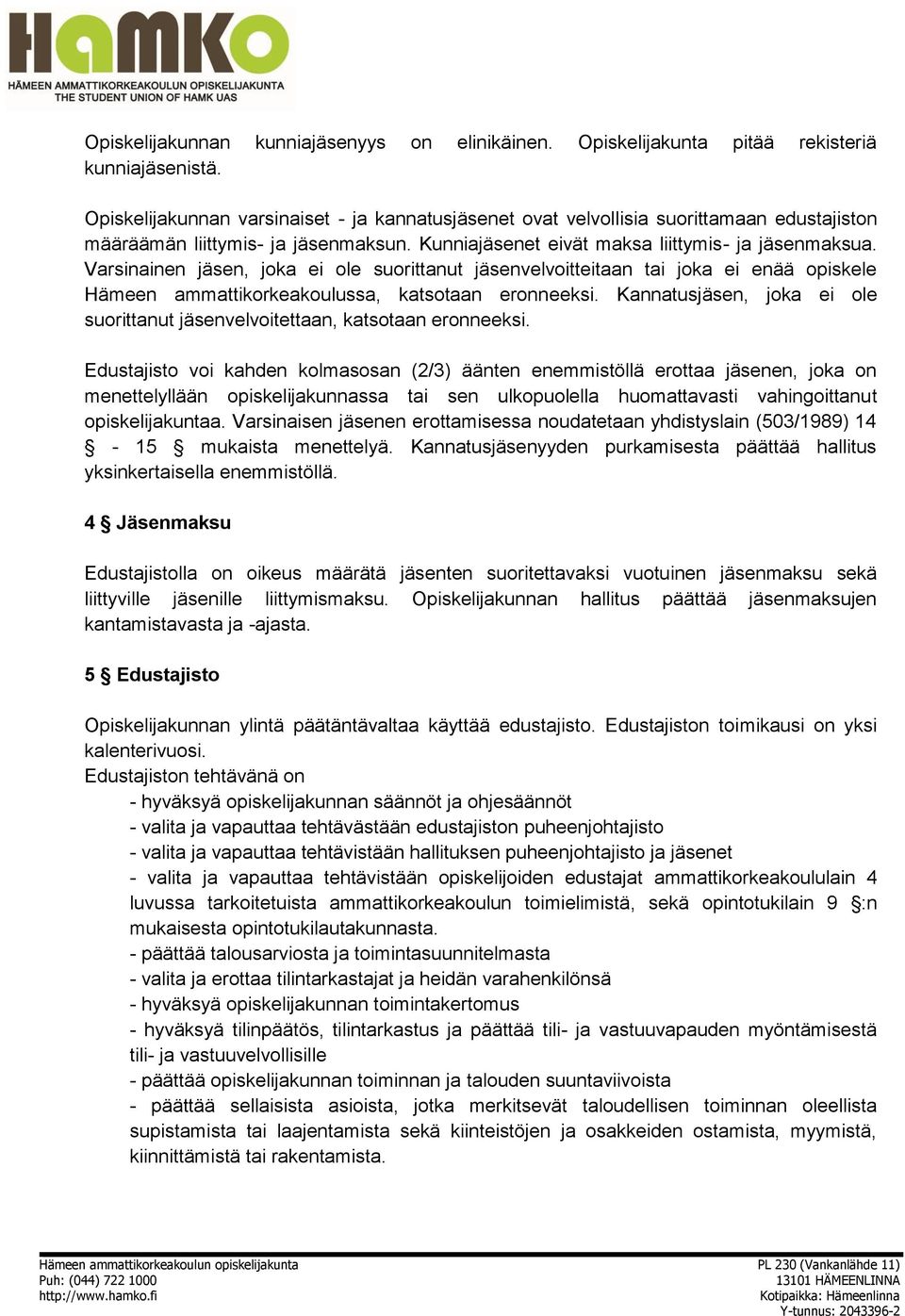 Varsinainen jäsen, joka ei ole suorittanut jäsenvelvoitteitaan tai joka ei enää opiskele Hämeen ammattikorkeakoulussa, katsotaan eronneeksi.