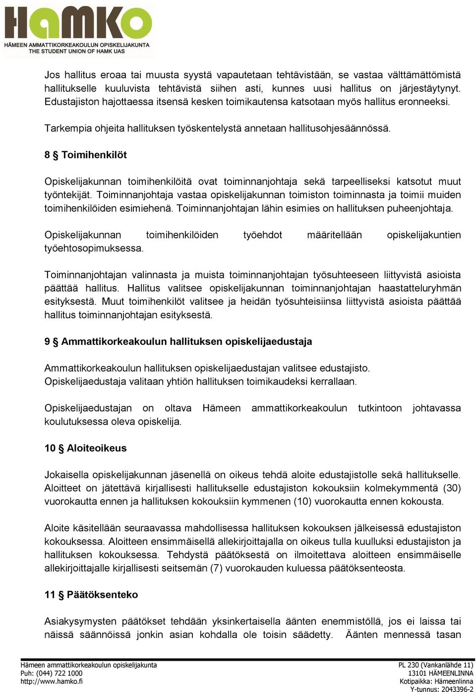 8 Toimihenkilöt Opiskelijakunnan toimihenkilöitä ovat toiminnanjohtaja sekä tarpeelliseksi katsotut muut työntekijät.