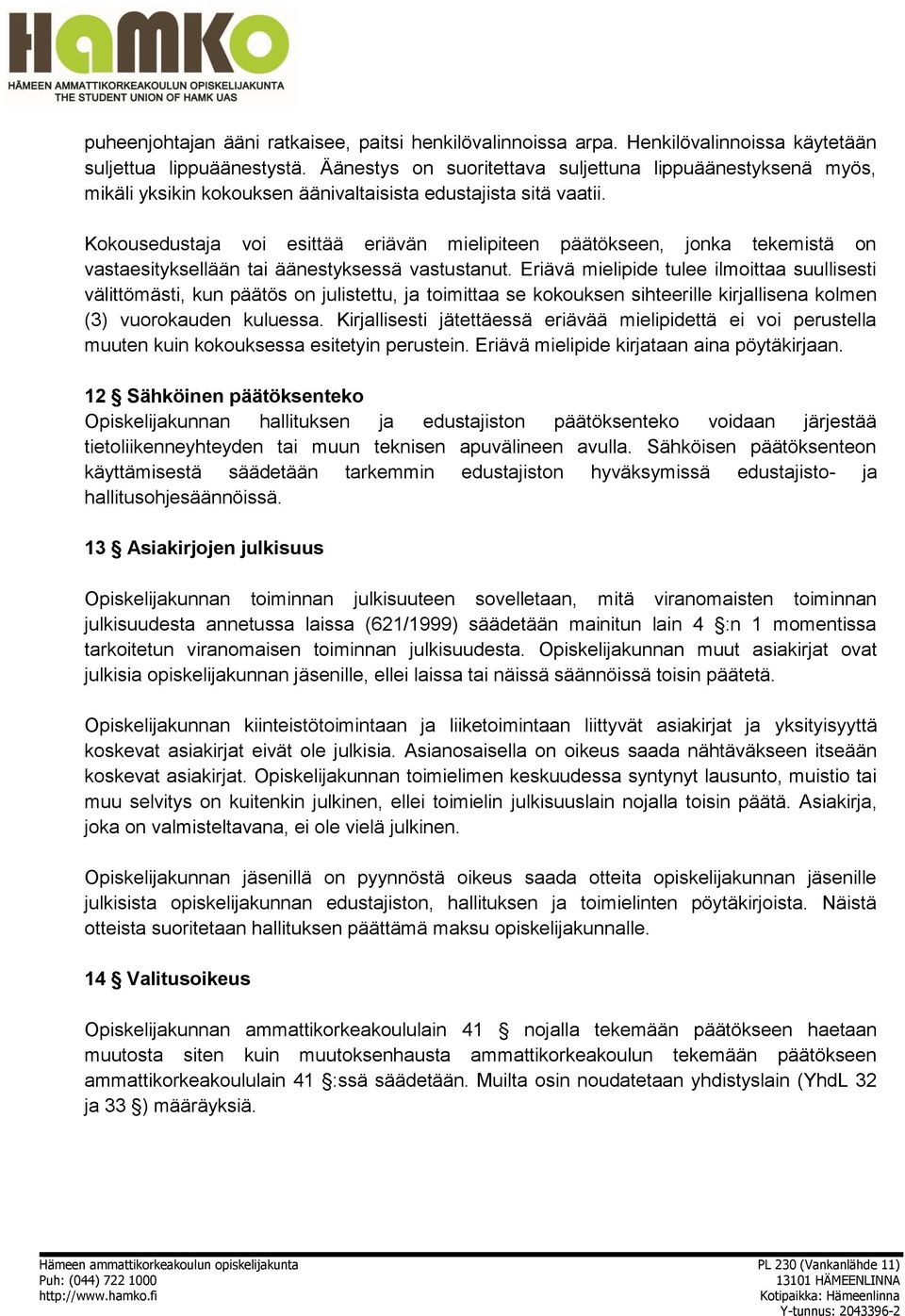 Kokousedustaja voi esittää eriävän mielipiteen päätökseen, jonka tekemistä on vastaesityksellään tai äänestyksessä vastustanut.