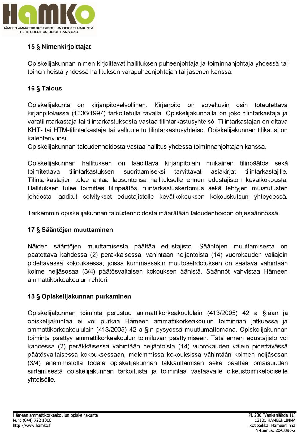 Opiskelijakunnalla on joko tilintarkastaja ja varatilintarkastaja tai tilintarkastuksesta vastaa tilintarkastusyhteisö.