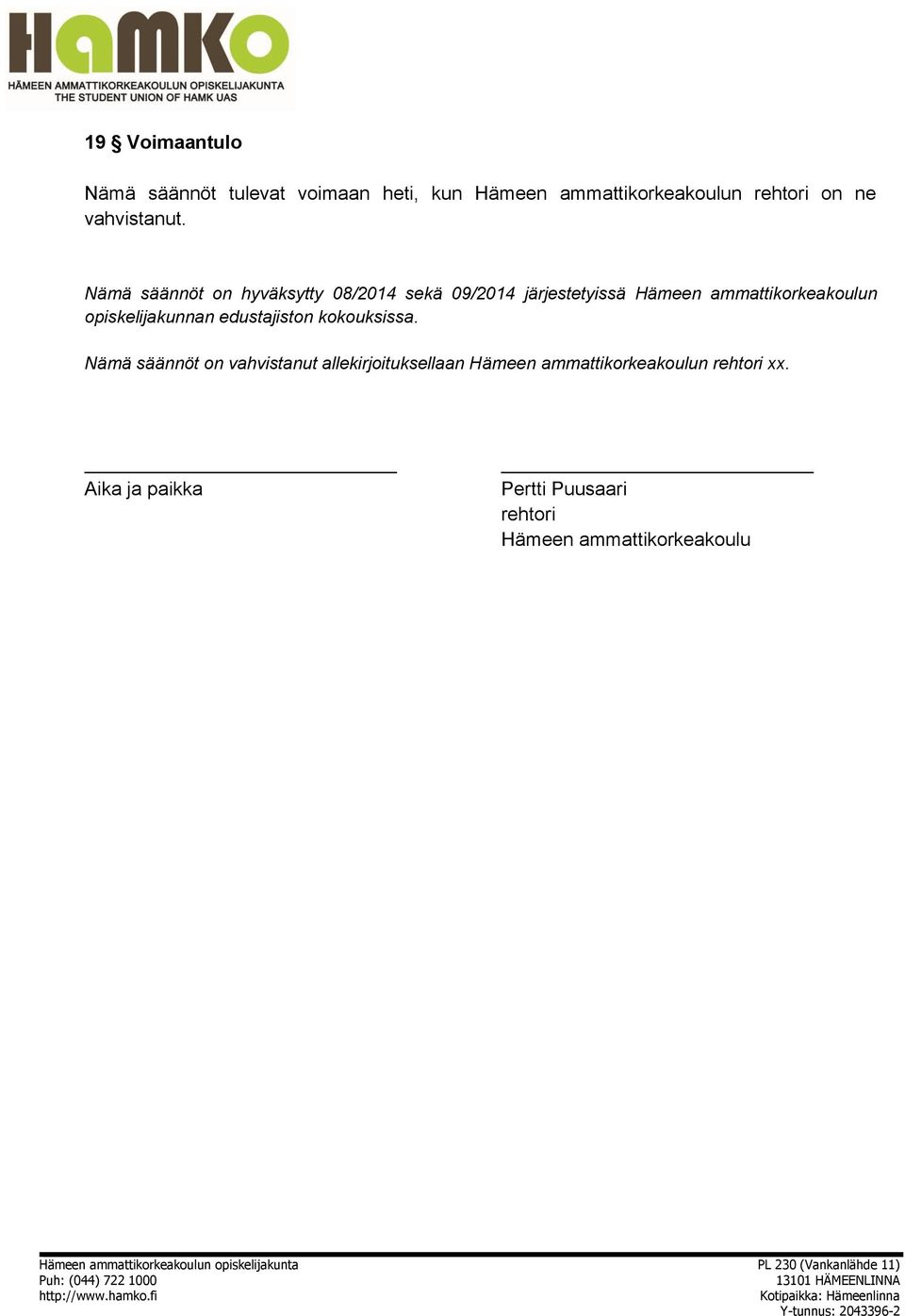 Nämä säännöt on hyväksytty 08/2014 sekä 09/2014 järjestetyissä Hämeen ammattikorkeakoulun
