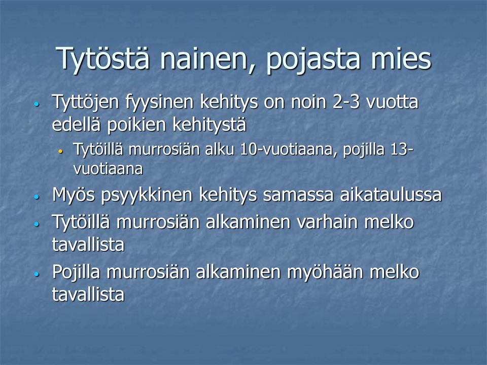 vuotiaana Myös psyykkinen kehitys samassa aikataulussa Tytöillä murrosiän