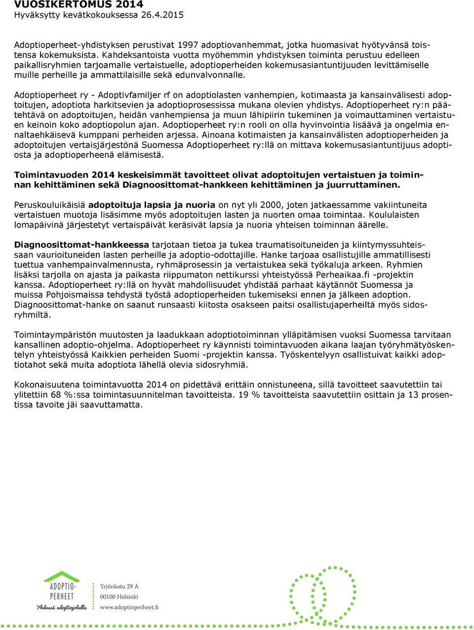 ammattilaisille sekä edunvalvonnalle.
