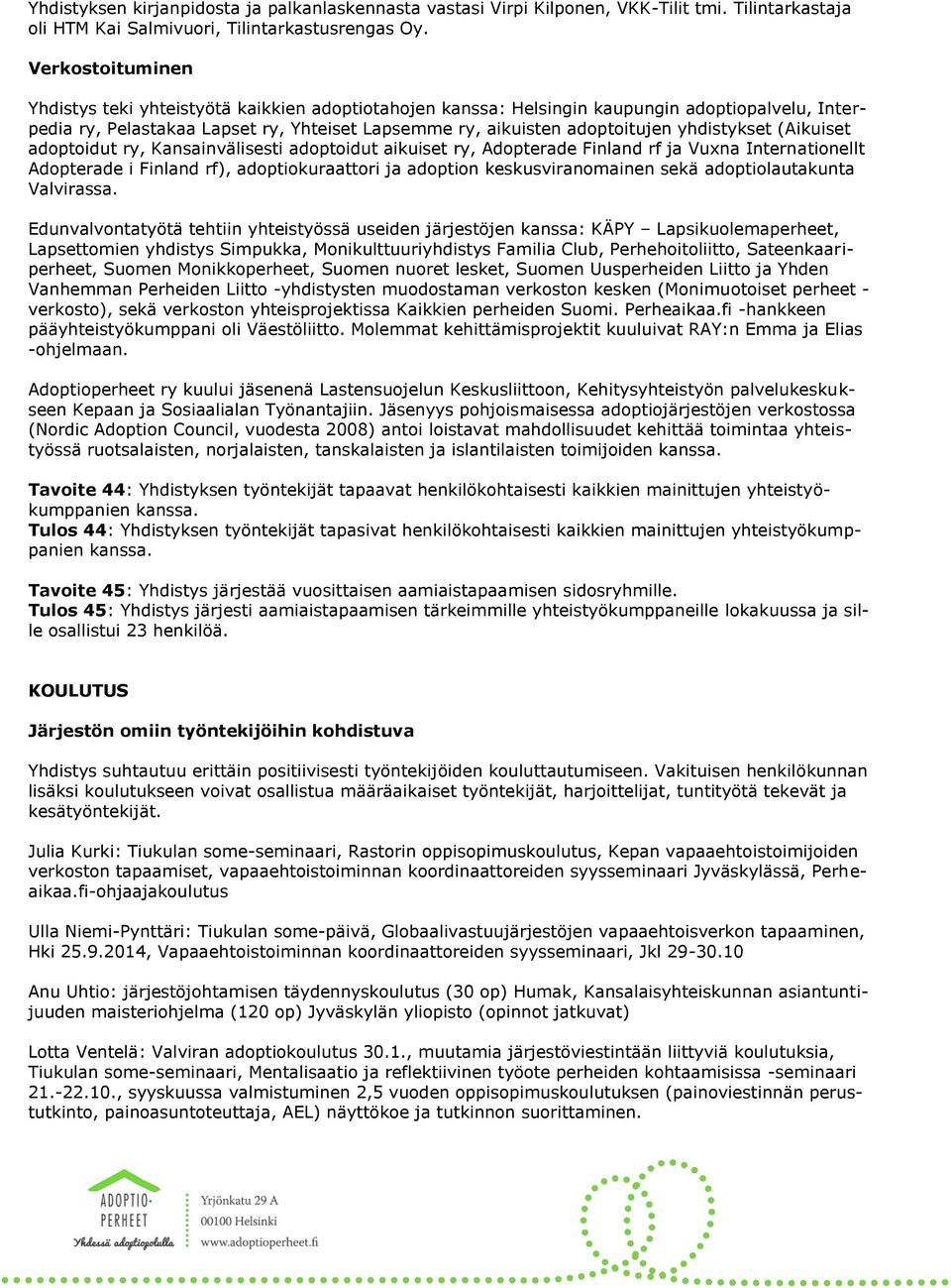 yhdistykset (Aikuiset adoptoidut ry, Kansainvälisesti adoptoidut aikuiset ry, Adopterade Finland rf ja Vuxna Internationellt Adopterade i Finland rf), adoptiokuraattori ja adoption keskusviranomainen