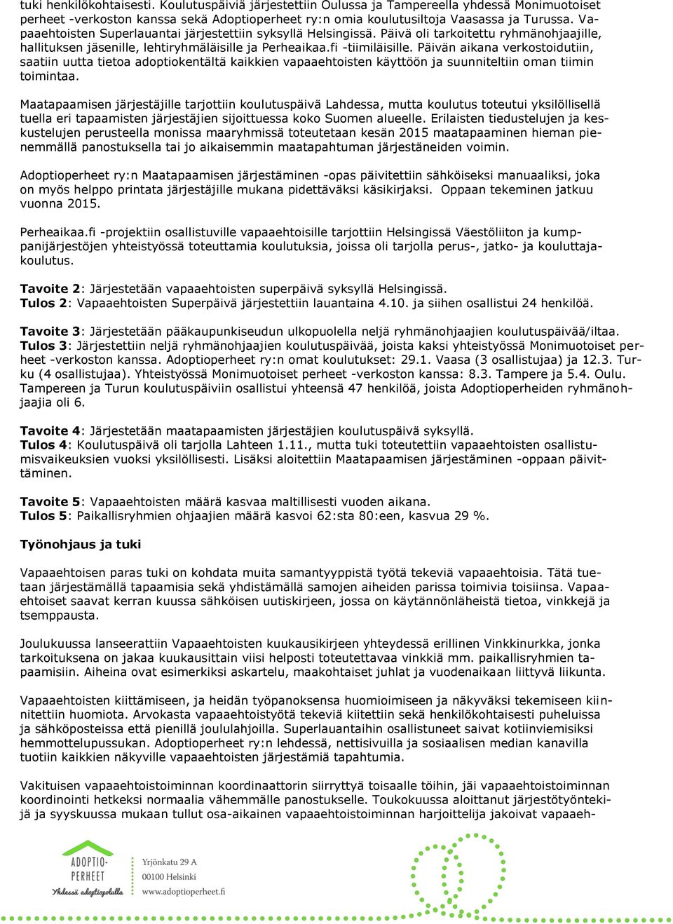 Päivän aikana verkostoidutiin, saatiin uutta tietoa adoptiokentältä kaikkien vapaaehtoisten käyttöön ja suunniteltiin oman tiimin toimintaa.