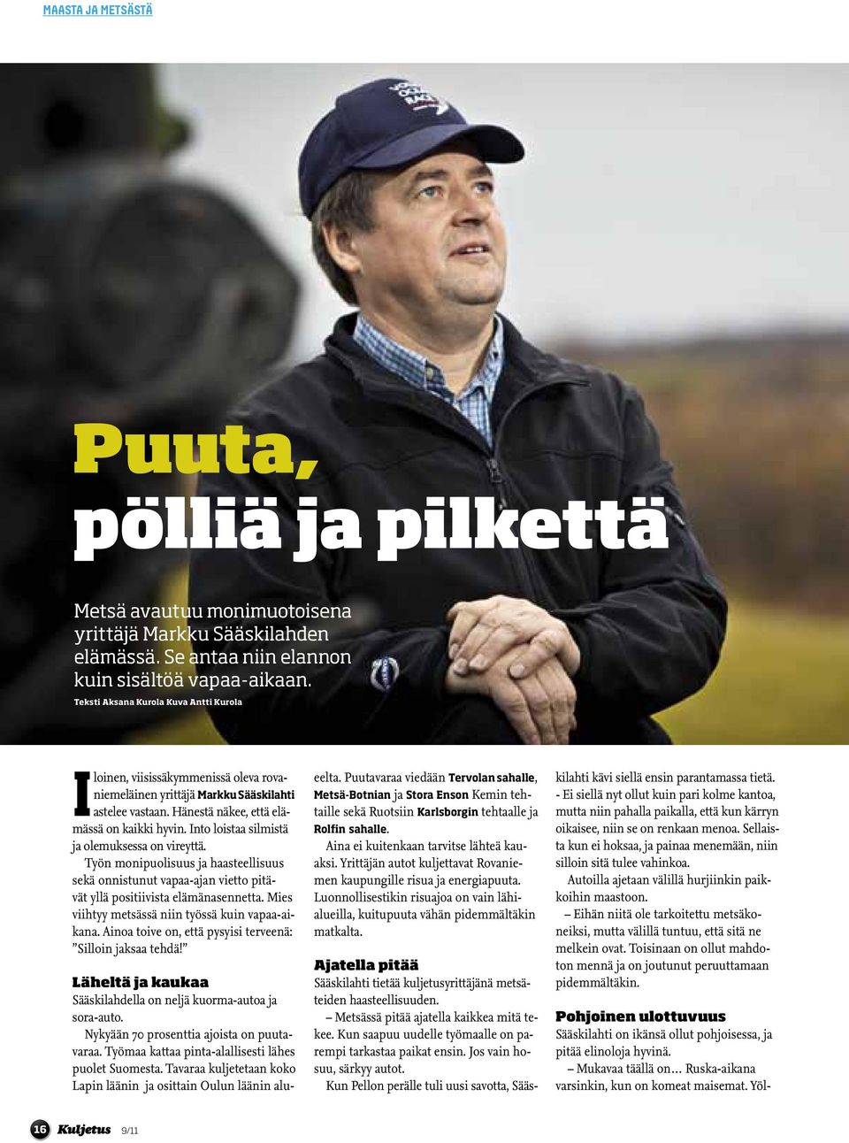 Into loistaa silmistä ja olemuksessa on vireyttä. Työn monipuolisuus ja haasteellisuus sekä onnistunut vapaa-ajan vietto pitävät yllä positiivista elämänasennetta.