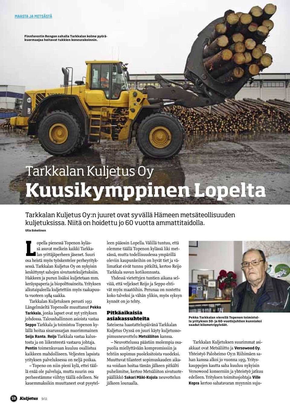 Ulla Eskelinen Lopella pienessä Topenon kylässä asuvat melkein kaikki Tarkkalan yrittäjäperheen jäsenet. Suuri osa heistä myös työskentelee perheyrityksessä.