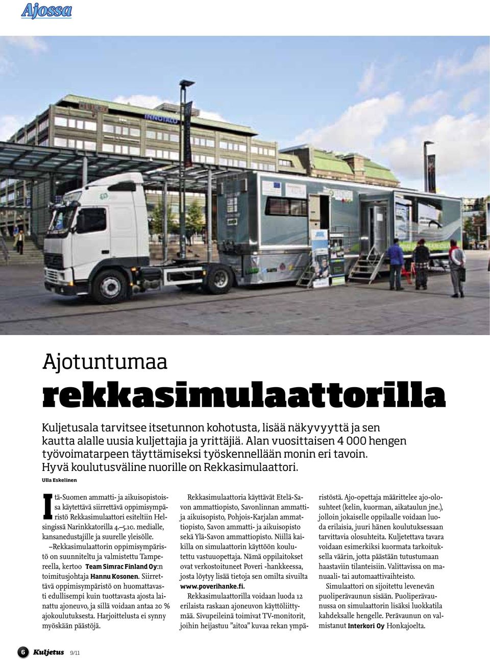 Ulla Eskelinen Itä-Suomen ammatti- ja aikuisopistoissa käytettävä siirrettävä oppimisympäristö Rekkasimulaattori esiteltiin Helsingissä Narinkkatorilla 4. 5.10.