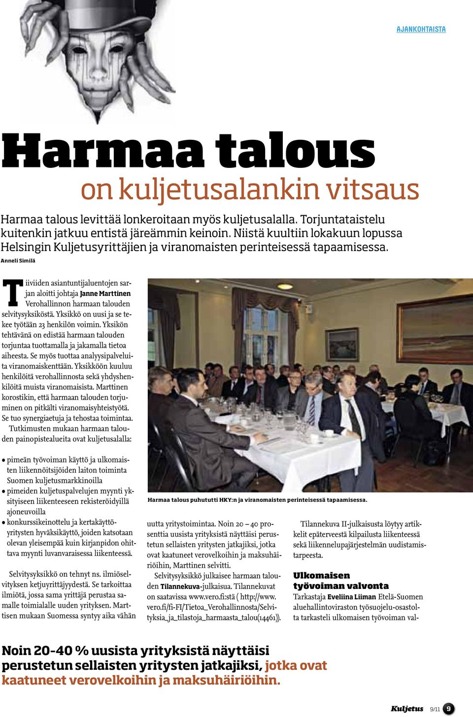 Anneli Similä on kuljetusalankin vitsaus Tiiviiden asiantuntijaluentojen sarjan aloitti johtaja Janne Marttinen Verohallinnon harmaan talouden selvitysyksiköstä.