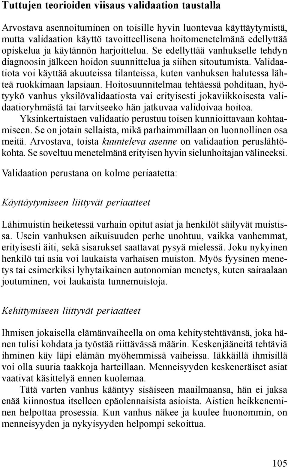 Validaatiota voi käyttää akuuteissa tilanteissa, kuten vanhuksen halutessa lähteä ruokkimaan lapsiaan.