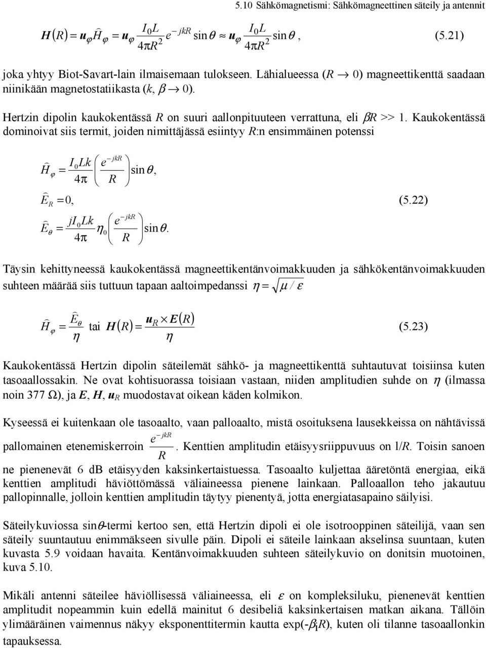 Kaukokentässä dominoivat siis termit, joiden nimittäjässä esiintyy :n ensimmäinen potenssi H E E θ ILk e 4 π, jk jilk e η 4 π sinθ, jk sinθ. (5.