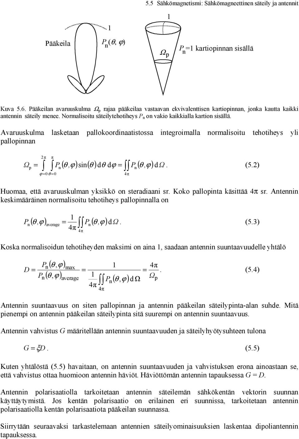 Avaruuskulma lasketaan pallokoordinaatistossa integroimalla normalisoitu tehotiheys yli pallopinnan Ω p π π ( θ, sin( θ dθ d ( θ, n θ n d Ω. (5. Huomaa, että avaruuskulman yksikkö on steiaani sr.