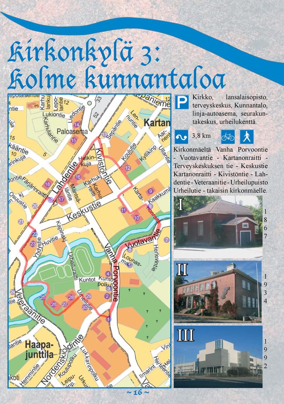 3,8 km Kirkonmäeltä Vanha Porvoontie - Vuotavantie - Kartanonraitti - Terveyskeskuksen tie -