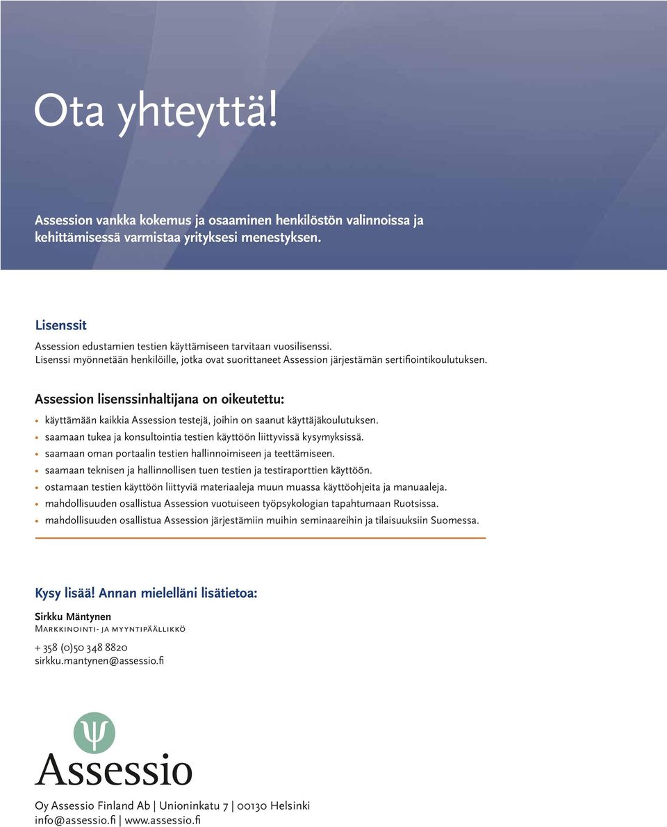 Assession lisenssinhaltijana on oikeutettu: käyttämään kaikkia Assession testejä, joihin on saanut käyttäjäkoulutuksen. saamaan tukea ja konsultointia testien käyttöön liittyvissä kysymyksissä.