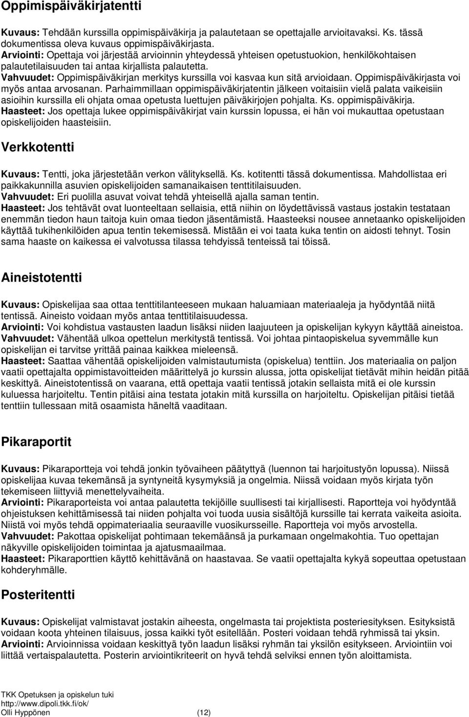 Vahvuudet: Oppimispäiväkirjan merkitys kurssilla voi kasvaa kun sitä arvioidaan. Oppimispäiväkirjasta voi myös antaa arvosanan.