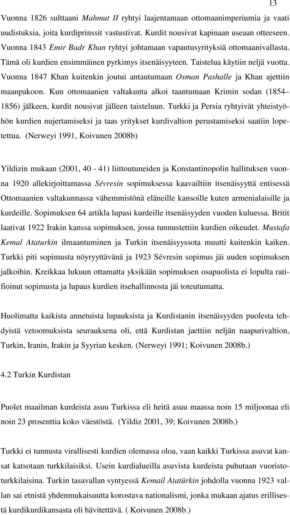 Vuonna 1847 Khan kuitenkin joutui antautumaan Osman Pashalle ja Khan ajettiin maanpakoon.