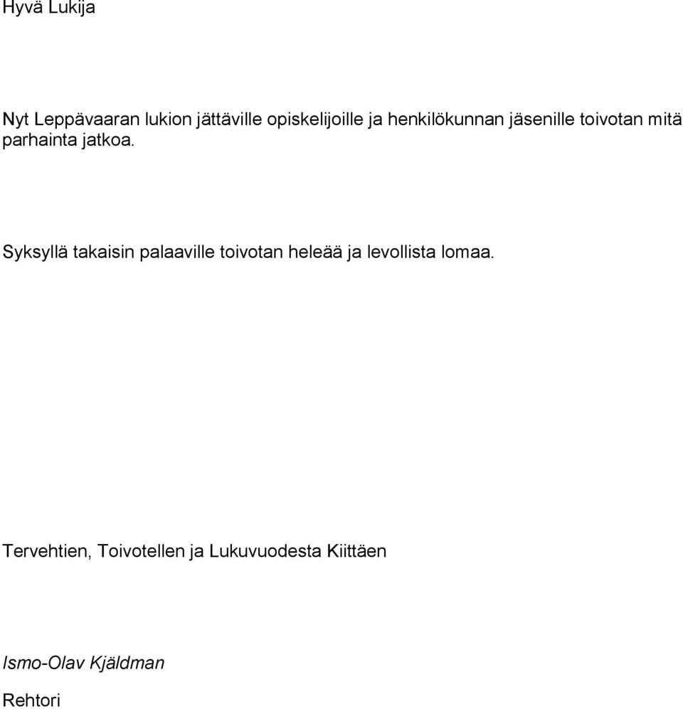 Syksyllä takaisin palaaville toivotan heleää ja levollista lomaa.