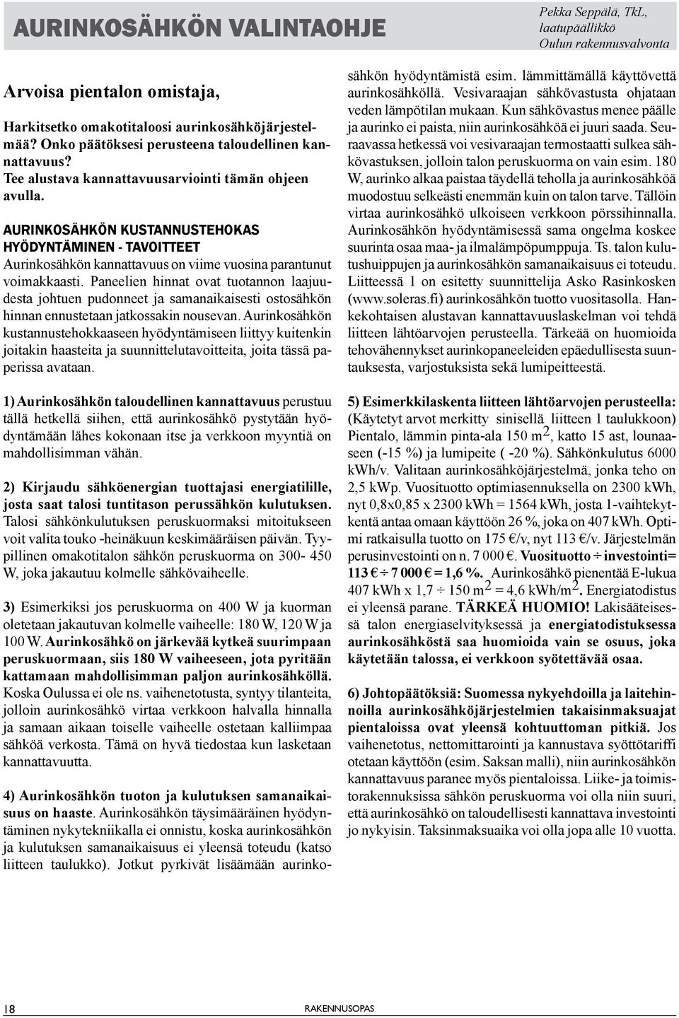 AURINKOSÄHKÖN KUSTANNUSTEHOKAS HYÖDYNTÄMINEN - TAVOITTEET Aurinkosähkön kannattavuus on viime vuosina parantunut voimakkaasti.