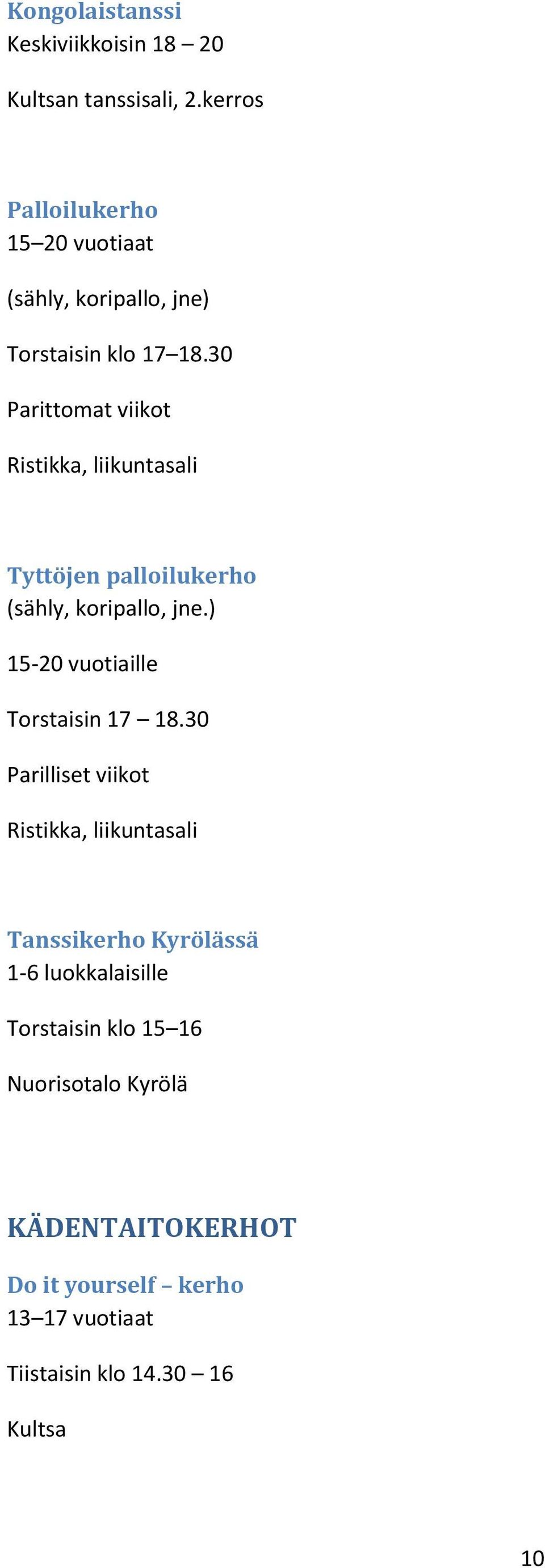 30 Parittomat viikot Ristikka, liikuntasali Tyttöjen palloilukerho (sähly, koripallo, jne.