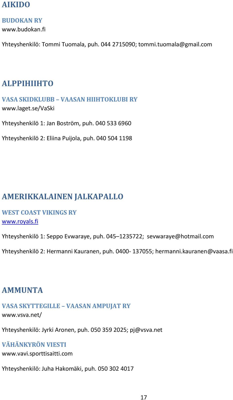 fi Yhteyshenkilö 1: Seppo Evwaraye, puh. 045 1235722; sevwaraye@hotmail.com Yhteyshenkilö 2: Hermanni Kauranen, puh. 0400-137055; hermanni.kauranen@vaasa.