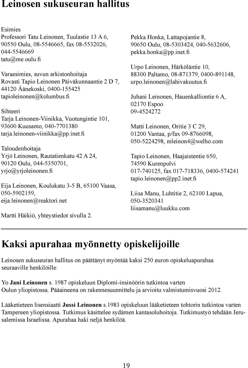 fi Sihteeri Tarja Leinonen-Viinikka, Vuotungintie 101, 93600 Kuusamo, 040-7701380 tarja.leinonen-viinikka@pp.inet.