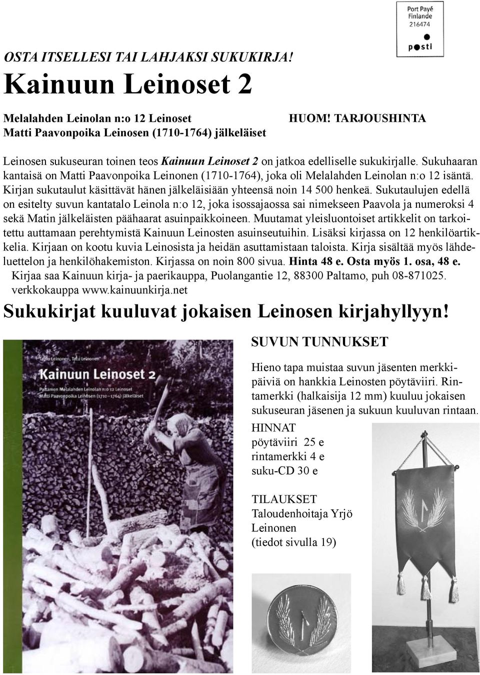 Sukuhaaran kantaisä on Matti Paavonpoika Leinonen (1710-1764), joka oli Melalahden Leinolan n:o 12 isäntä. Kirjan sukutaulut käsittävät hänen jälkeläisiään yhteensä noin 14 500 henkeä.