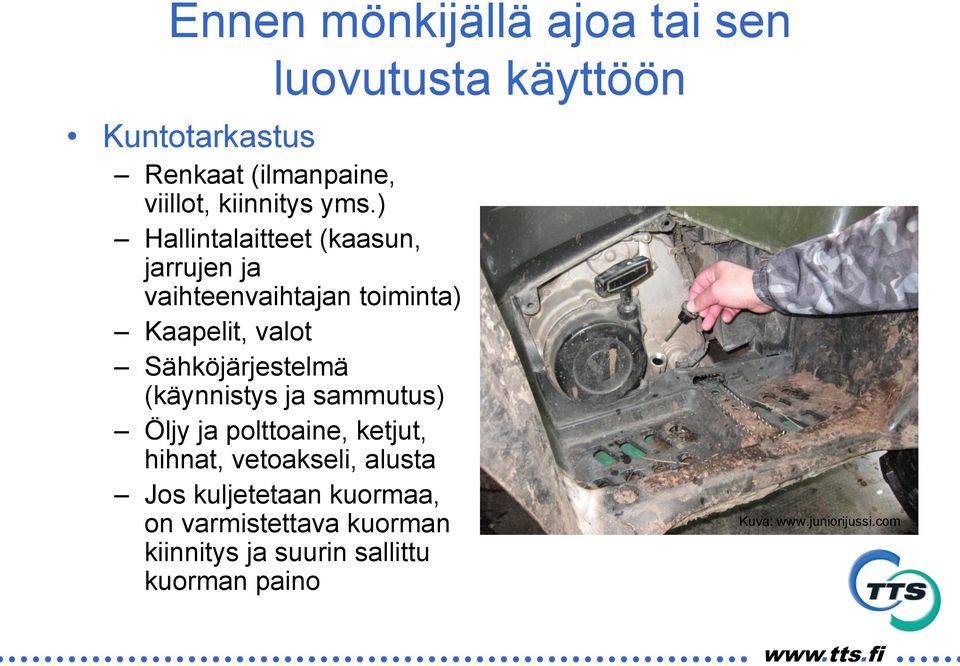 Sähköjärjestelmä (käynnistys ja sammutus) Öljy ja polttoaine, ketjut, hihnat, vetoakseli,