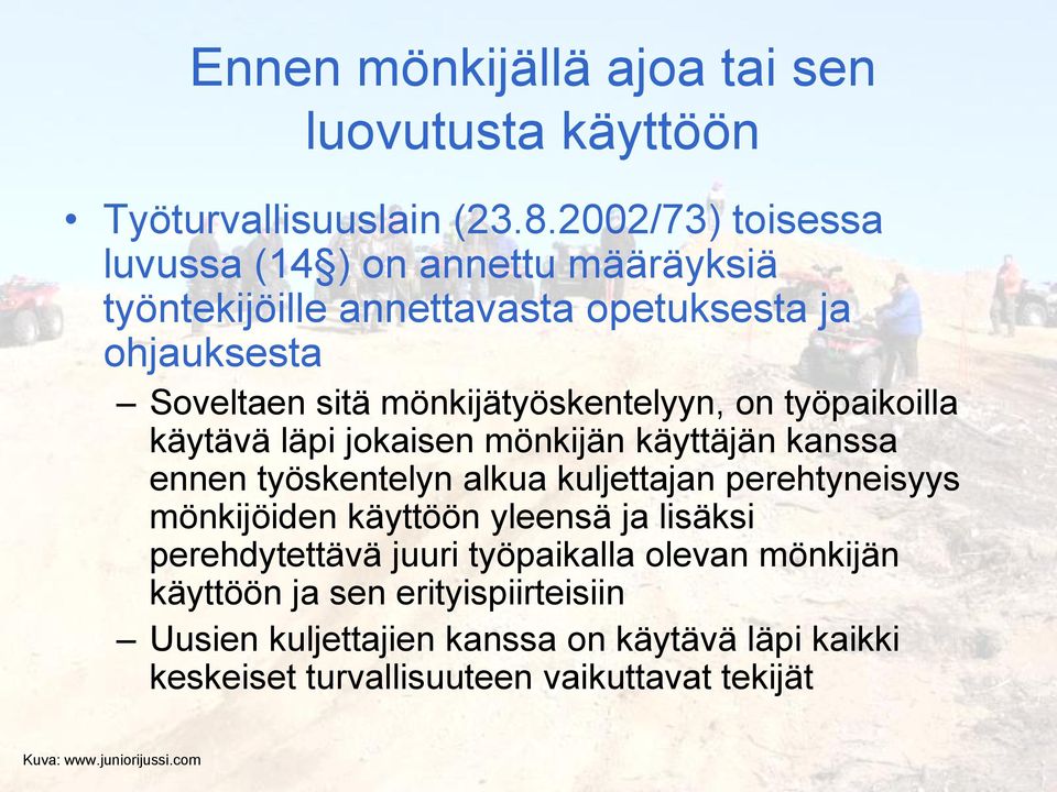 mönkijätyöskentelyyn, on työpaikoilla käytävä läpi jokaisen mönkijän käyttäjän kanssa ennen työskentelyn alkua kuljettajan perehtyneisyys