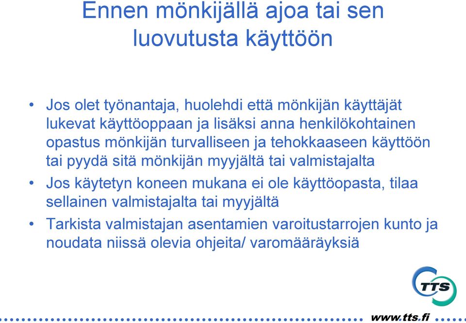 sitä mönkijän myyjältä tai valmistajalta Jos käytetyn koneen mukana ei ole käyttöopasta, tilaa sellainen