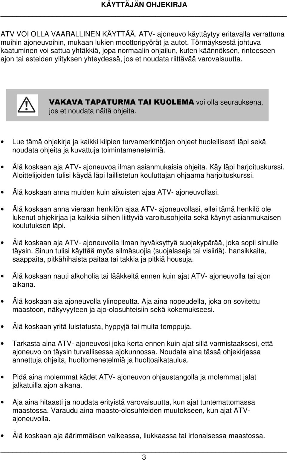 VAKAVA TAPATURMA TAI KUOLEMA voi olla seurauksena, jos et noudata näitä ohjeita.