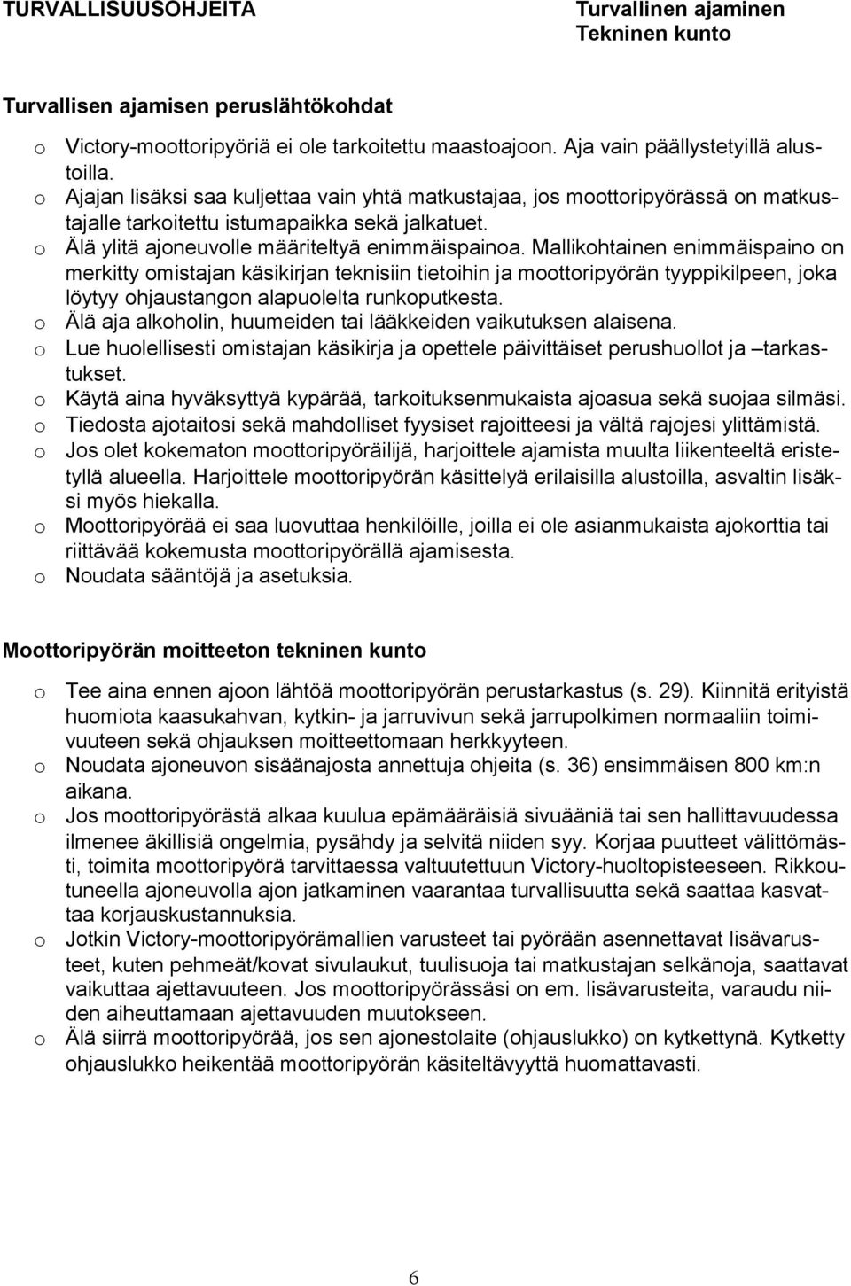 Mallikohtainen enimmäispaino on merkitty omistajan käsikirjan teknisiin tietoihin ja moottoripyörän tyyppikilpeen, joka löytyy ohjaustangon alapuolelta runkoputkesta.