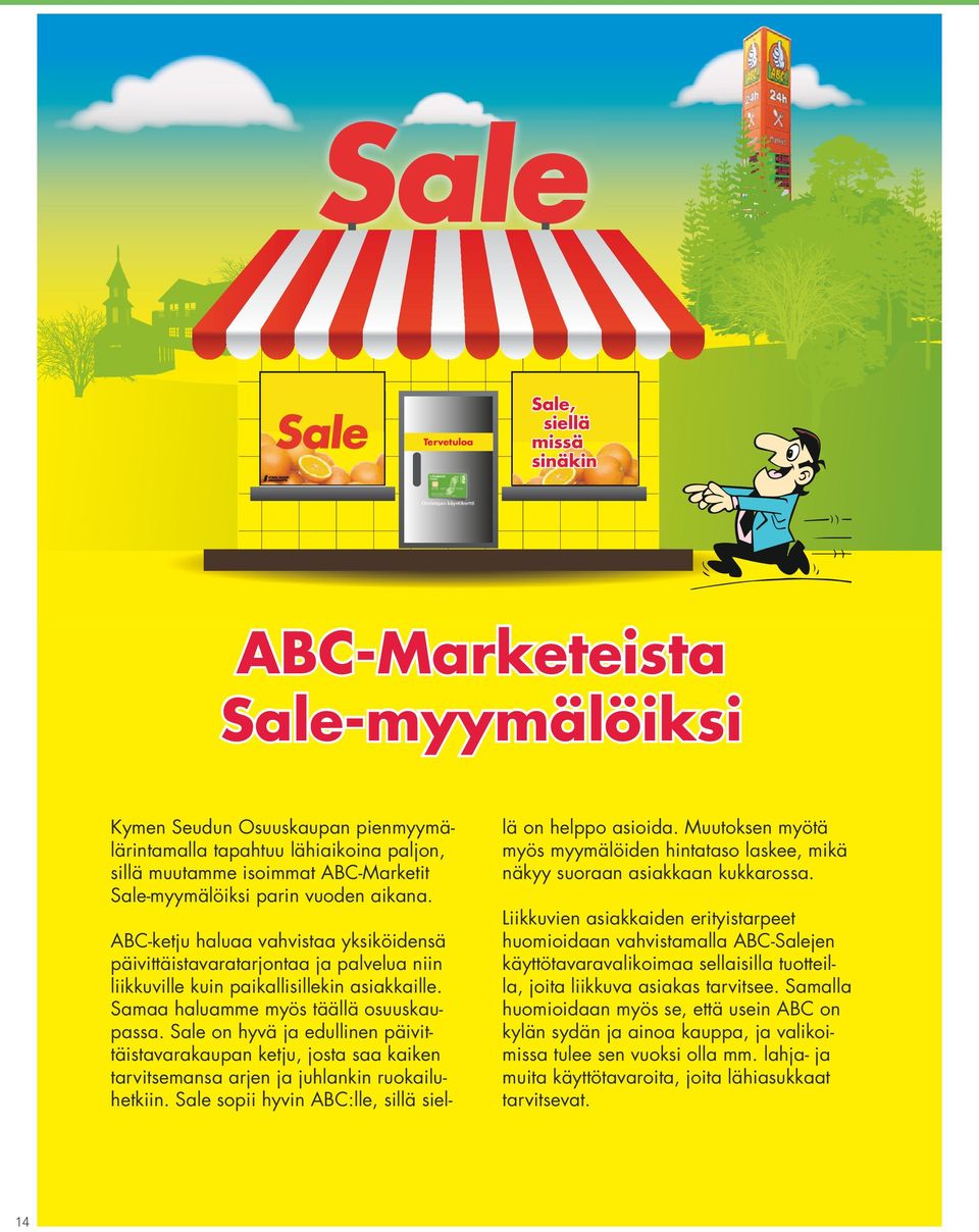 20 siellä 8 18 8 18 10 14 10 14 missä sinäkin Sale,Sale, sielläsiellä missä missä sinäkin sinäkin 8 20, 8 18, 10 14 Kymen Seudun Kymen Seudun Oven alaruutuun Oven alaruutuun Osuuskauppa Osuuskauppa