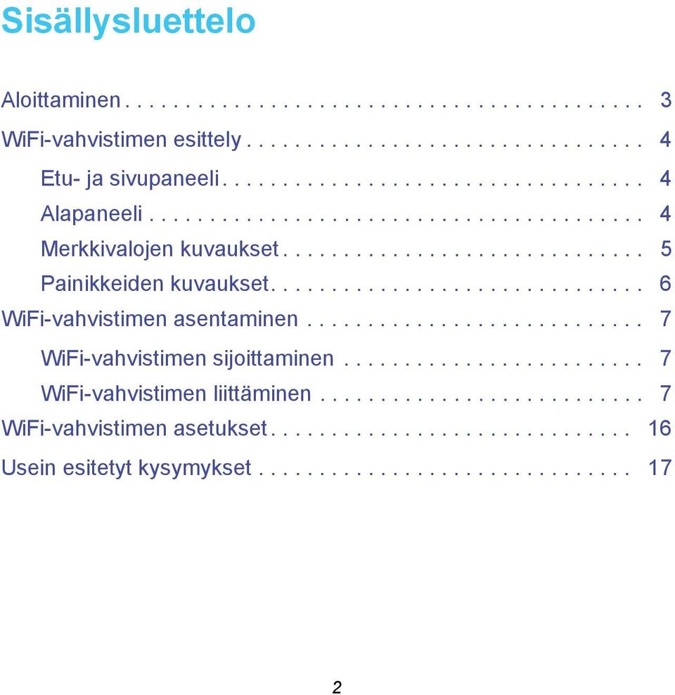 .............................. 6 WiFi-vahvistimen asentaminen............................ 7 WiFi-vahvistimen sijoittaminen......................... 7 WiFi-vahvistimen liittäminen.