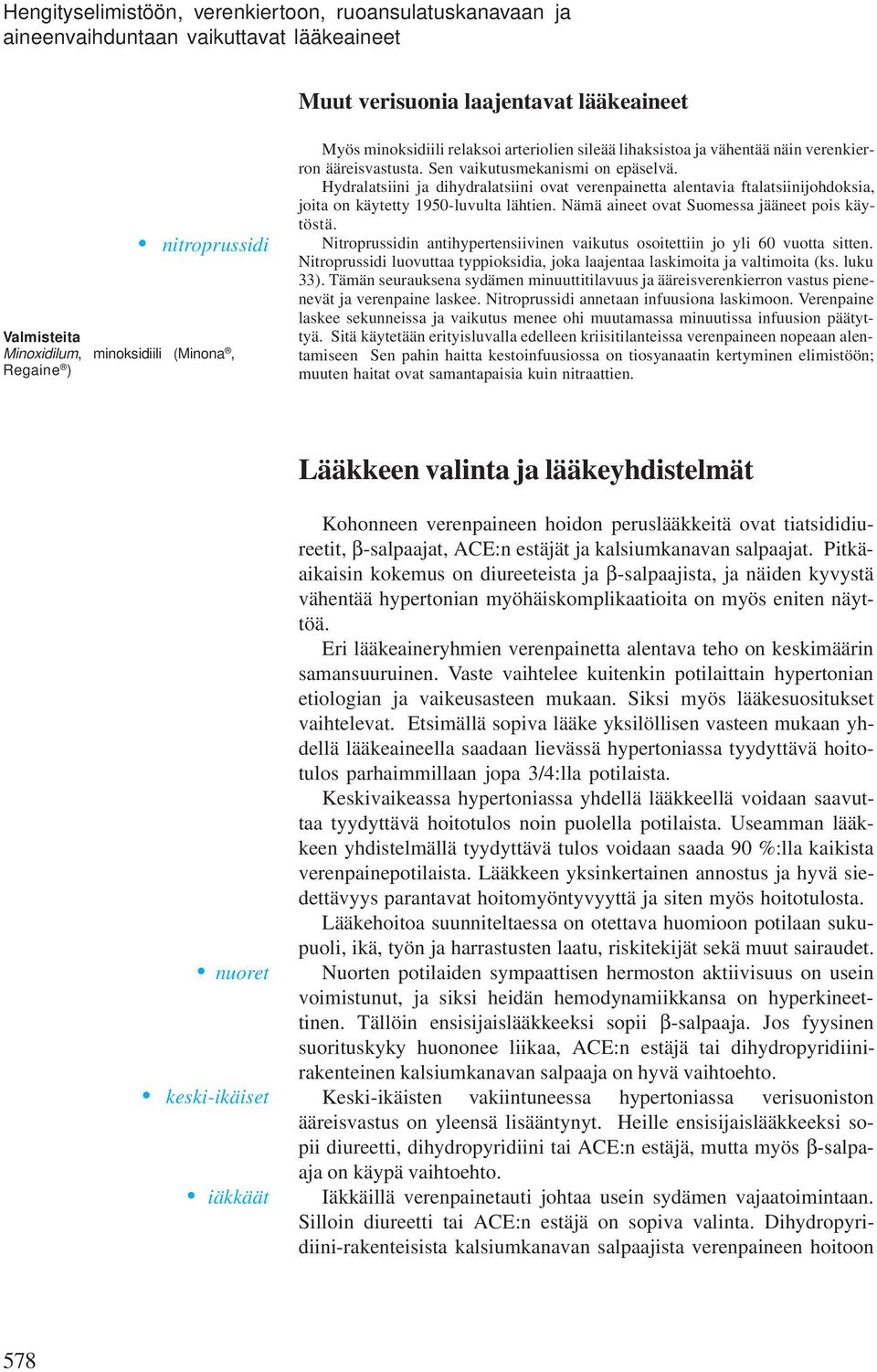 Hydralatsiini ja dihydralatsiini ovat verenpainetta alentavia ftalatsiinijohdoksia, joita on käytetty 1950-luvulta lähtien. Nämä aineet ovat Suomessa jääneet pois käytöstä.