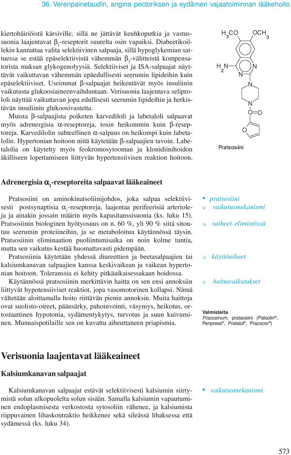 Selektiiviset ja ISA-salpaajat näyttävät vaikuttavan vähemmän epäedullisesti seerumin lipideihin kuin epäselektiiviset.