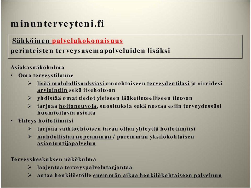 nostaa esiin terveydessäsi huomioitavia asioita Yhteys hoitotiimiisi tarjoaa vaihtoehtoisen tavan ottaa yhteyttä hoitotiimiisi mahdollistaa nopeamman /