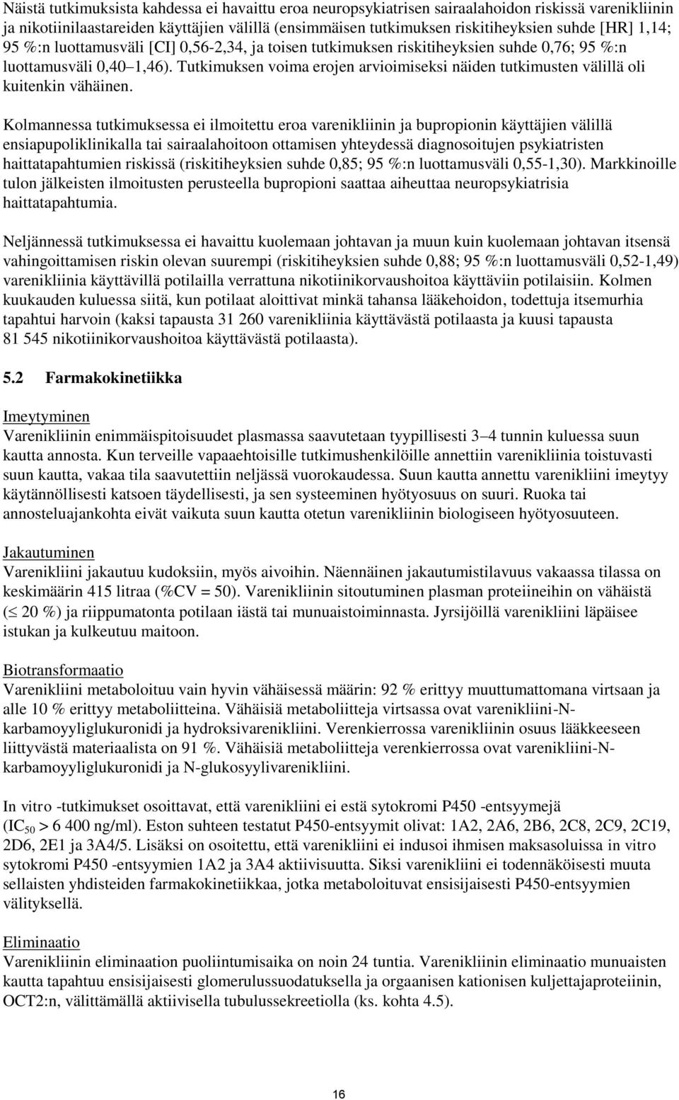 Tutkimuksen voima erojen arvioimiseksi näiden tutkimusten välillä oli kuitenkin vähäinen.