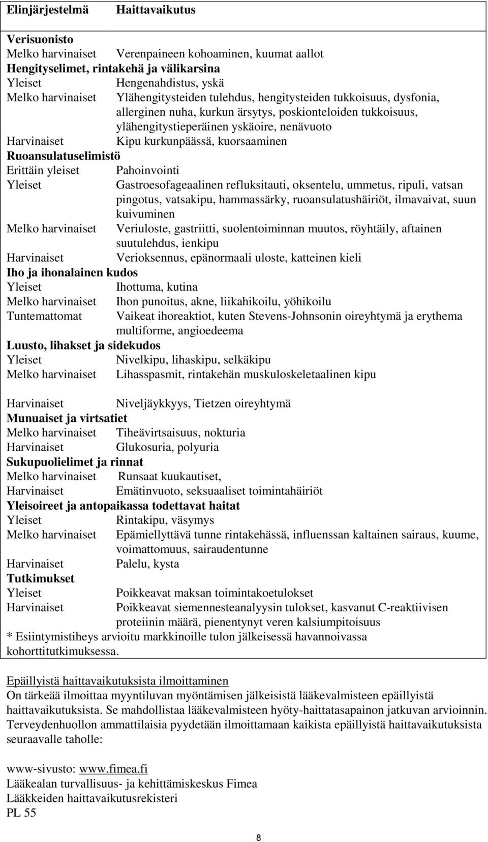 kuorsaaminen Ruoansulatuselimistö Erittäin yleiset Pahoinvointi Yleiset Gastroesofageaalinen refluksitauti, oksentelu, ummetus, ripuli, vatsan pingotus, vatsakipu, hammassärky, ruoansulatushäiriöt,