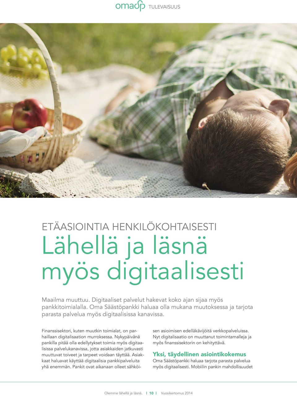 Nykypäivänä pankilla pitää olla edellytykset toimia myös digitaalisissa palvelukanavissa, jotta asiakkaiden jatkuvasti muuttuvat toiveet ja tarpeet voidaan täyttää.