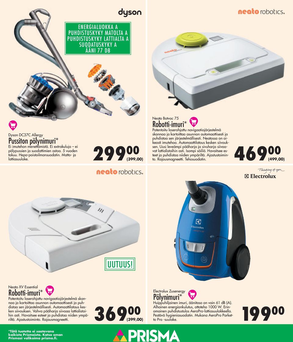 299 00 (399,00) Neato Botvac 75 Robotti-imuri* Patentoitu laserohjattu navigaatiojärjestelmä skannaa ja kartoittaa asunnon automaattisesti ja puhdistaa sen järjestelmällisesti.